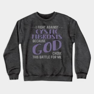 I FIGHT AGAINST CYSTIC FIBROSIS BECAUSE GOD CHOSE This product Crewneck Sweatshirt